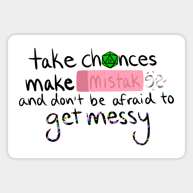 Take Chances, Make Mistakes, and Don't Be Afraid to Get Messy Magnet by Wayward Knight